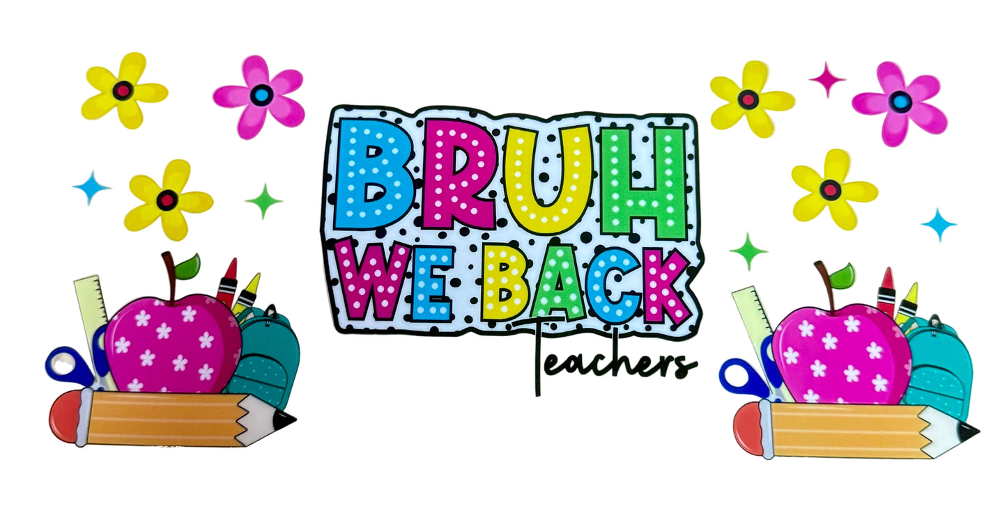 C280- (1PC) BRUH WE BACK- TEACHERS 16OZ UV DTF Transfer Wrap/Sticker for Cup/Tumbler