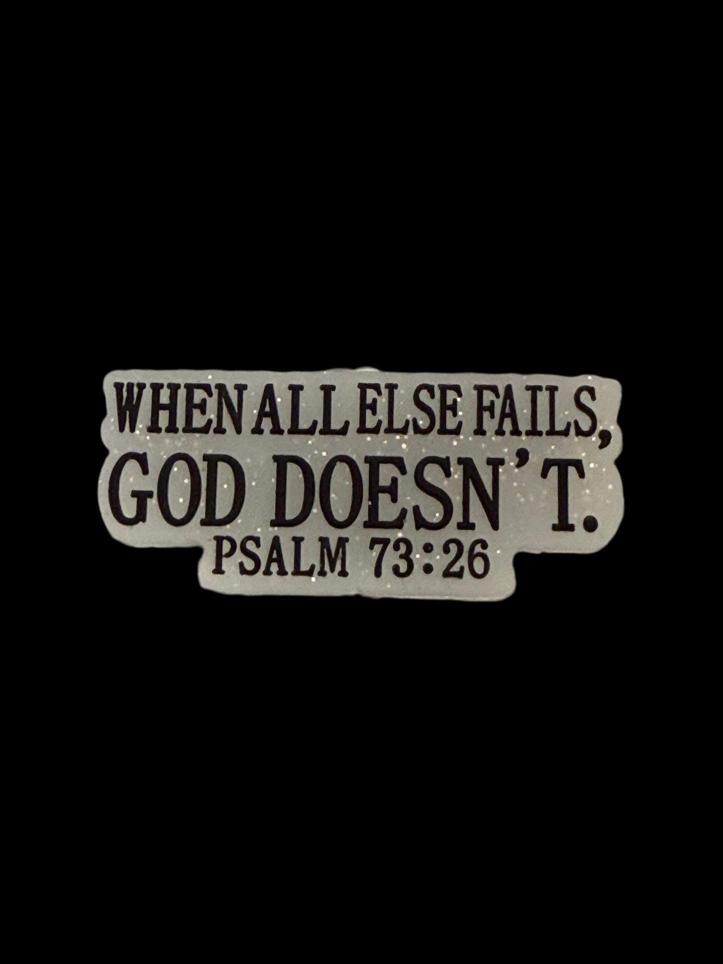 F/R10- (1)PC 1.6" When all else fails, GOD DOESN'T. Psalm 73:26 Focal Bead for DIY Keychains, Wristlets, Cup Charms, Car Charms ETC