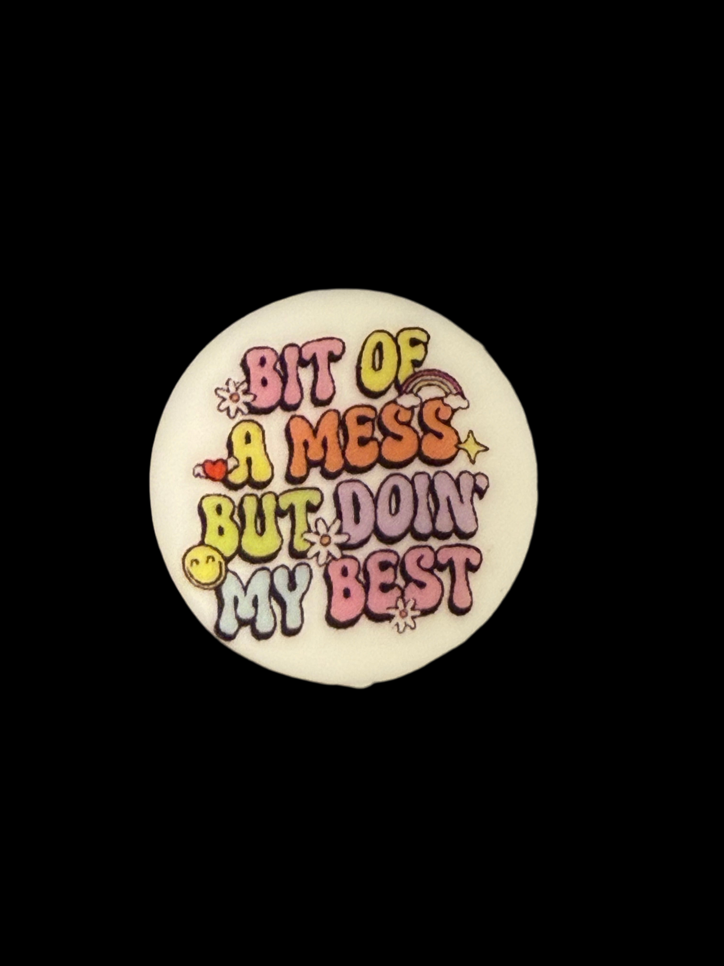 F/Q27- (1)PC 1" Round Bit of a mess but doin' my Best Focal Bead for DIY Keychains, Wristlets, Cup Charms, Car Charms ETC