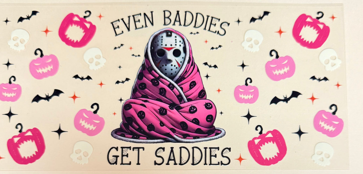 C449- (1PC) EVEN BADDIES GET SADDIES 16OZ UV DTF Transfer Wrap/Sticker for Cup/Tumbler