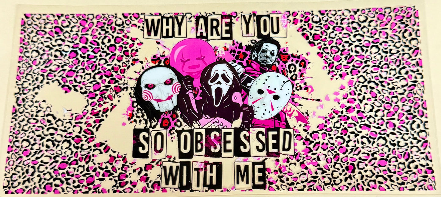 C428- (1PC) WHY ARE YOU SO OBSESSED WITH ME HALLOWEEN 16OZ UV DTF Transfer Wrap/Sticker for Cup/Tumbler