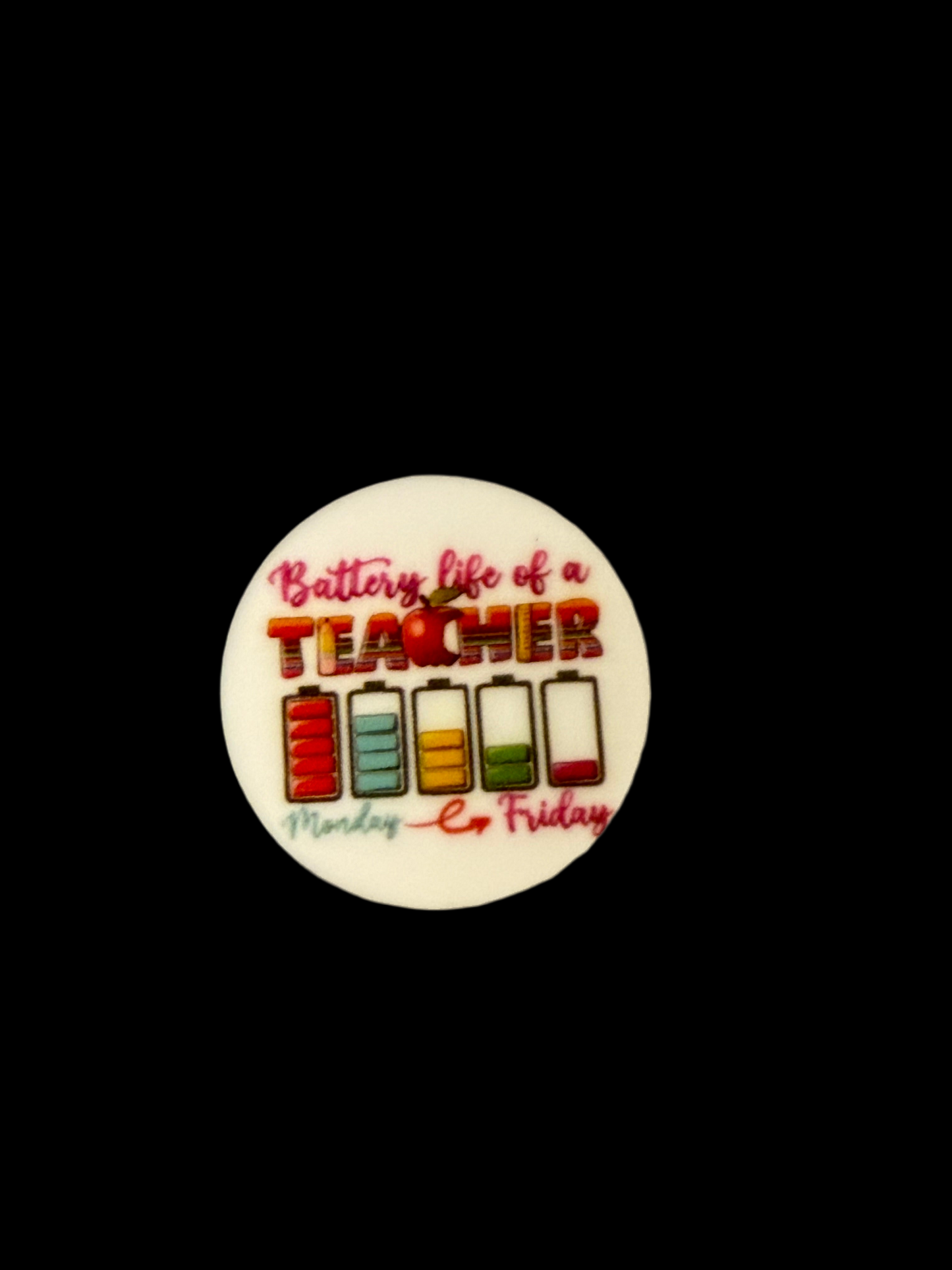 F/C40- (1)PC 1.1" Round- Battery Life of a TEACHER Focal Bead for DIY Keychains, Wristlets, Cup Charms, Car Charms ETC