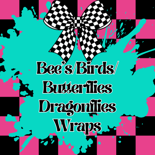 Bee’s/Birds/Butterflies/Dragonflies Wraps