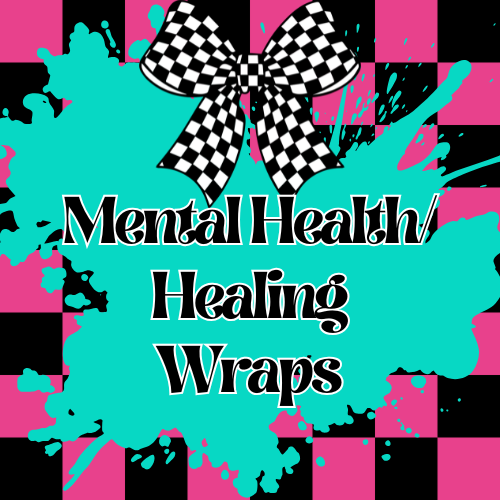 Mental Health/Healing Wraps