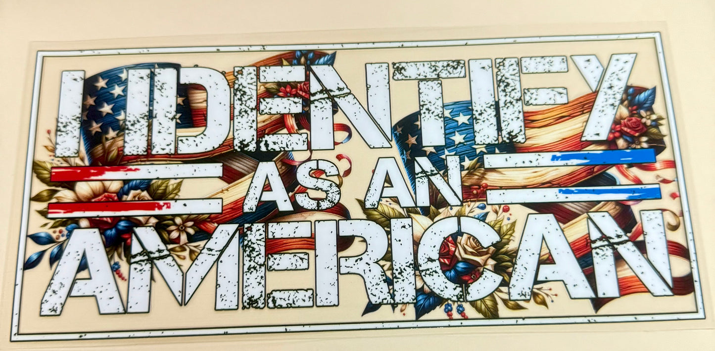 C331- (1PC) I IDENTIFY AS AMERICAN 16OZ UV DTF Transfer Wrap/Sticker for Cup/Tumbler