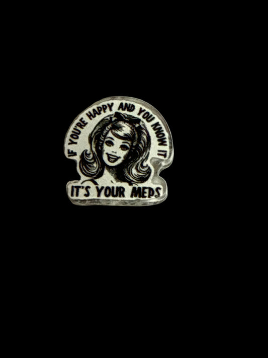 F/ACR43- (1)PC 1" If your happy and you know it It’s your meds Acrylic Focal Bead for DIY Pens, Keychains, Wristlets, Cup Charms, Car Charms ETC