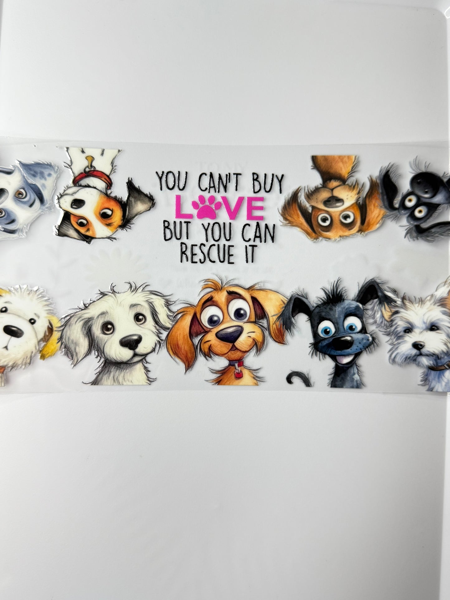 C29- You Can't buy love but you can rescue it... with multiple dog breeds 16OZ UV DTF Transfer Wrap/Sticker for Cup/Tumbler