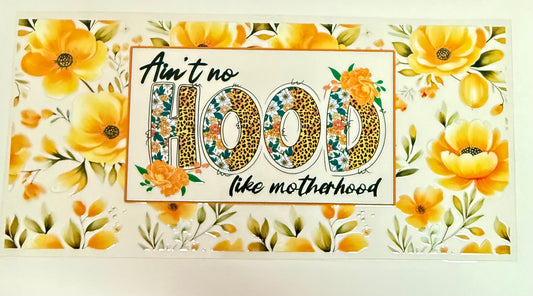C268- (1PC) AINT NO HOOD LIKE MOTHERHOOD 16OZ UV DTF Transfer Wrap/Sticker for Cup/Tumbler