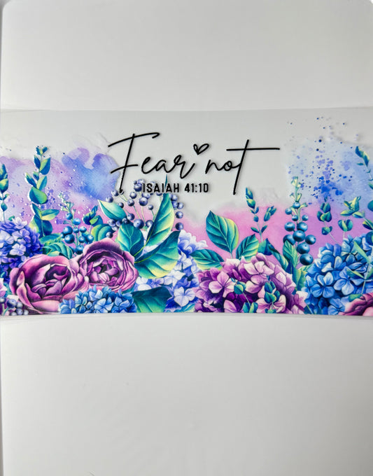 C84- Fear Not- ISAIAH 14:10 with colorful flowers 16OZ UV DTF Transfer Wrap/Sticker for Cup/Tumbler