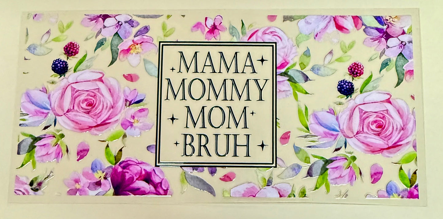 C269- (1PC) MAMA MOMMY MOM BRUH 16OZ UV DTF Transfer Wrap/Sticker for Cup/Tumbler