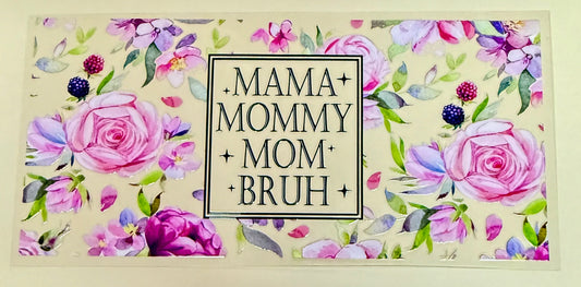 C269- (1PC) MAMA MOMMY MOM BRUH 16OZ UV DTF Transfer Wrap/Sticker for Cup/Tumbler