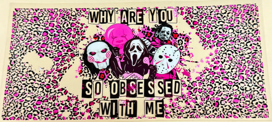 C428- (1PC) WHY ARE YOU SO OBSESSED WITH ME HALLOWEEN 16OZ UV DTF Transfer Wrap/Sticker for Cup/Tumbler