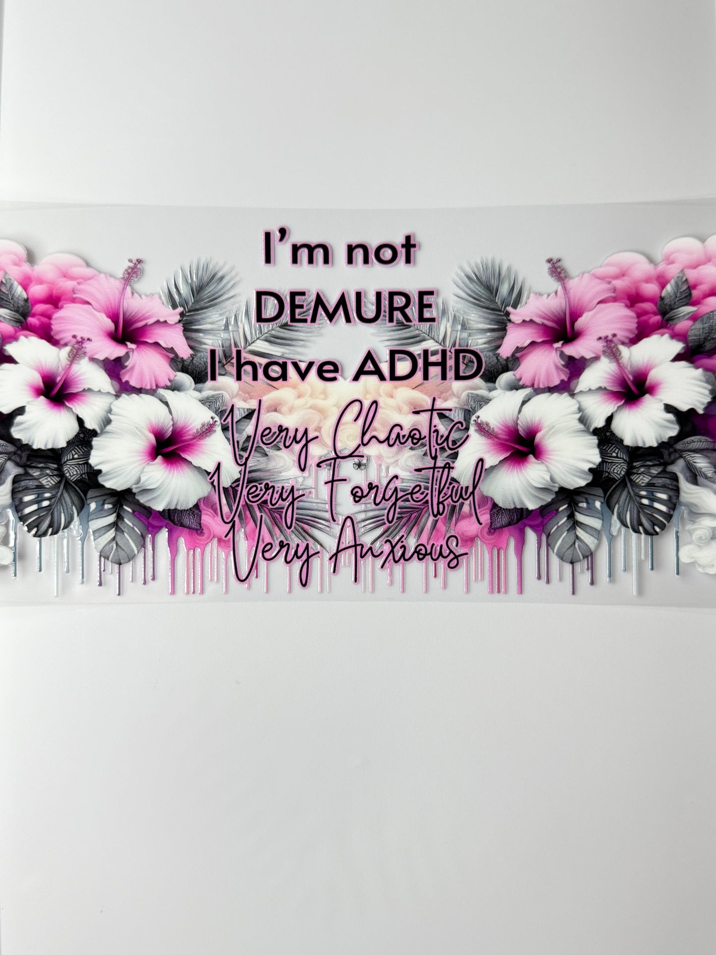 C73- I'm not DEMURE I have ADHD Very chaotic Very Forgetful Very Anxious 16OZ UV DTF Transfer Wrap/Sticker for Cup/Tumbler