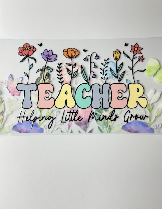 C55- TEACHER Helping little minds grow with colorful flowers 16OZ UV DTF Transfer Wrap/Sticker for Cup/Tumbler