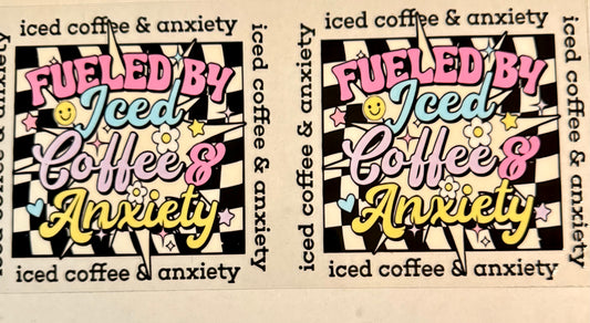 C541- (1PC) FUELED BY ICE COFFEE & ANXIETY 16OZ UV DTF Transfer Wrap/Sticker for Cup/Tumbler