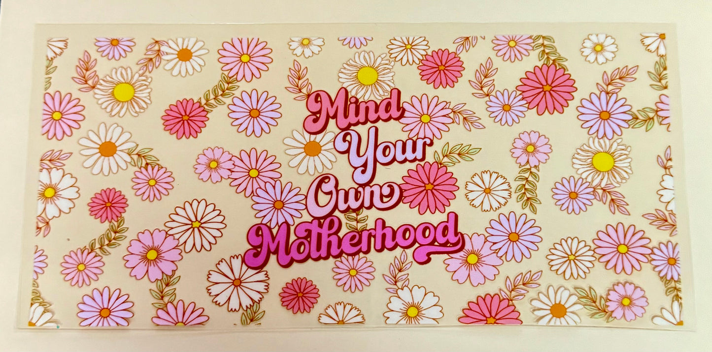 C265- (1PC) MIND YOUR OWN MOTHERHOOD 16OZ UV DTF Transfer Wrap/Sticker for Cup/Tumbler