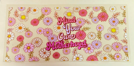 C265- (1PC) MIND YOUR OWN MOTHERHOOD 16OZ UV DTF Transfer Wrap/Sticker for Cup/Tumbler