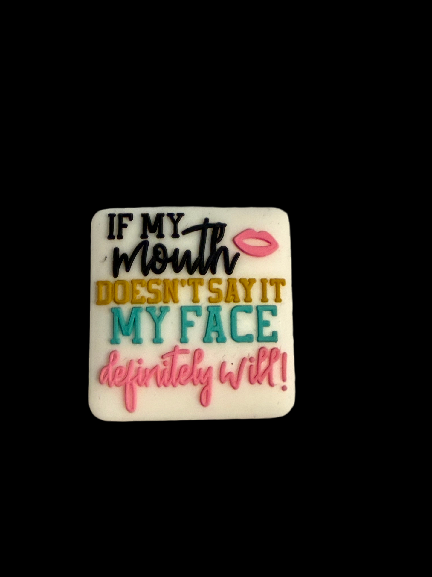F/Q18- (1)PC 1" If my mouth doesn't say it My Face definitely will! Focal Bead for DIY Keychains, Wristlets, Cup Charms, Car Charms ETC