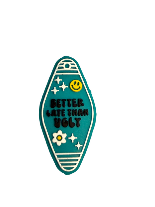 F/Q11- (1)PC 1.4" Better Late Than Ugly W/Daisy/Smiley Focal Bead for DIY Keychains, Wristlets, Cup Charms, Car Charms ETC