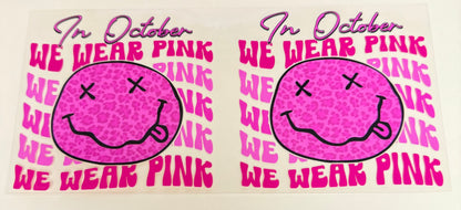 C419- (1PC) WE WEAR PINK IN OCTOBER SMILEY 16OZ UV DTF Transfer Wrap/Sticker for Cup/Tumbler