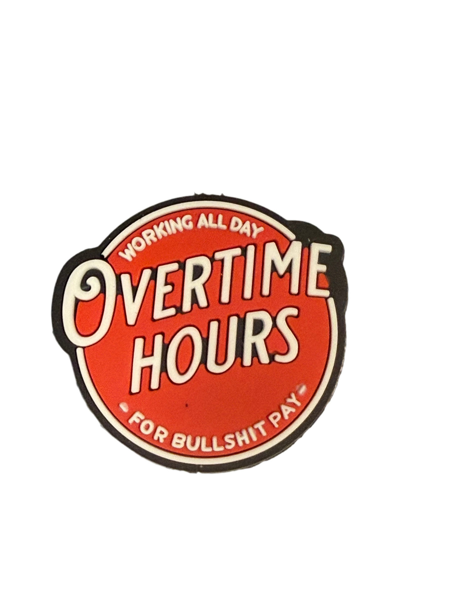 F/BW29- (1)PC 1.3" OVERTIME HOURS Working all day For BullSH!T Pay Focal Bead for DIY Keychains, Wristlets, Cup Charms, Car Charms ETC