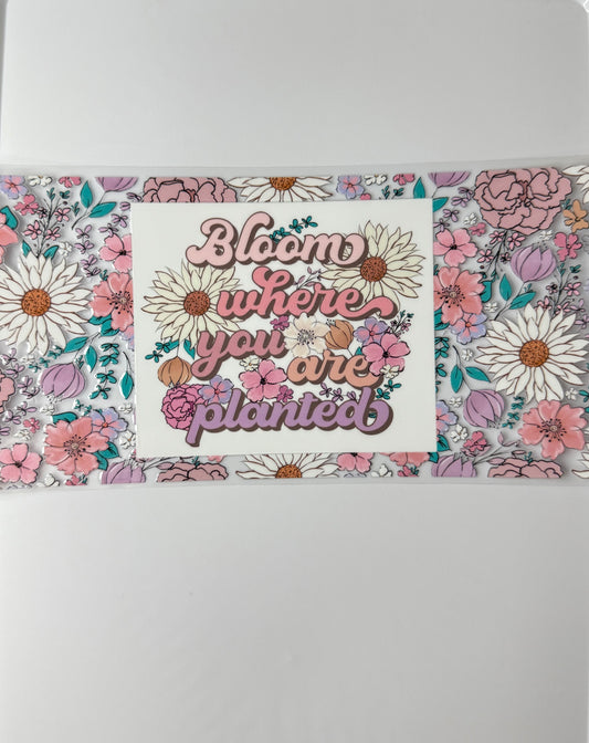 C72- Bloom where you are planted with pastel flowers  16OZ UV DTF Transfer Wrap/Sticker for Cup/Tumbler