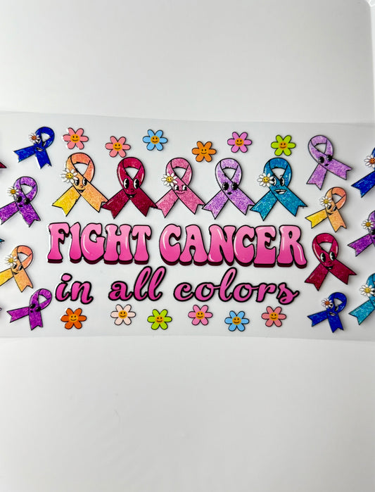C41- FIGHT CANCER in all colors with bright multi color ribbons, and flowers 16OZ UV DTF Transfer Wrap/Sticker for Cup/Tumbler