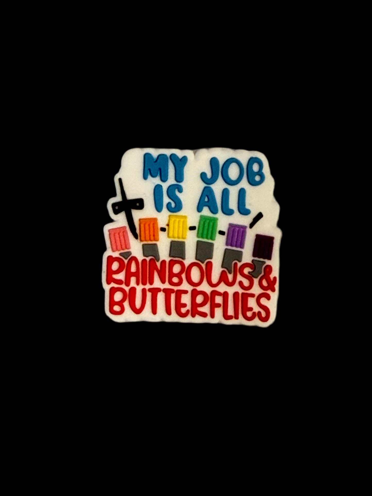 F/C21- (1)PC 1.1" MY JOB IS ALL RAINBOWS & BUTTERFLIES Focal Bead for DIY Keychains, Wristlets, Cup Charms, Car Charms ETC