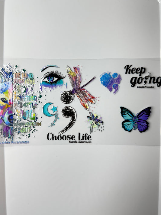 C20- Choose Life/Keep Go;ng awareness 16OZ UV DTF Transfer Wrap/Sticker for Cup/Tumbler
