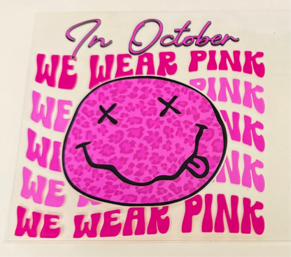 C419- (1PC) WE WEAR PINK IN OCTOBER SMILEY 16OZ UV DTF Transfer Wrap/Sticker for Cup/Tumbler