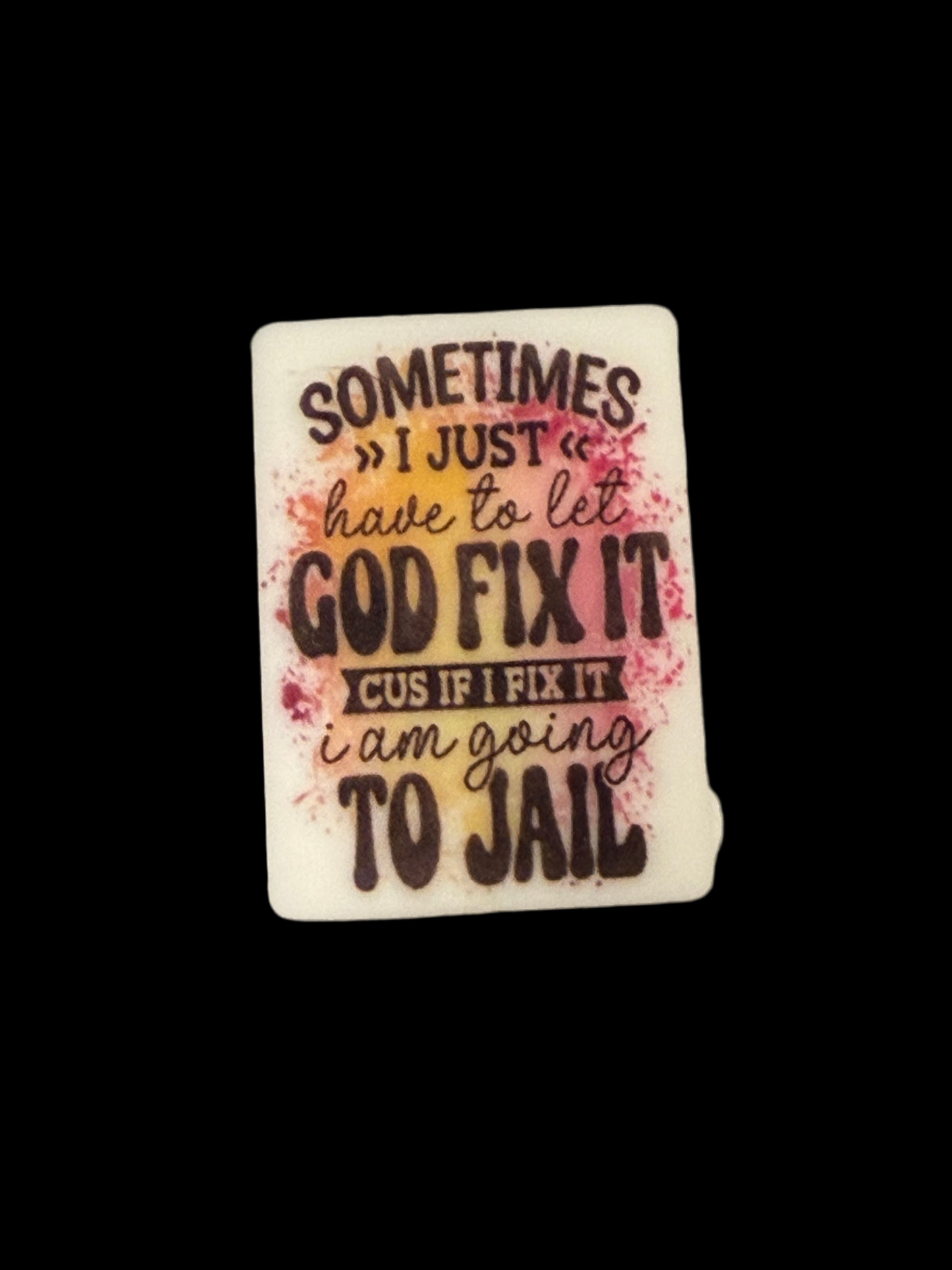 F/R12- (1)PC 1.2" SOMETIMES I just have to let GOD FIX IT CUS IF I FIX IT I am going TO J@IL Focal Bead for DIY Keychains, Wristlets, Cup Charms, Car Charms ETC