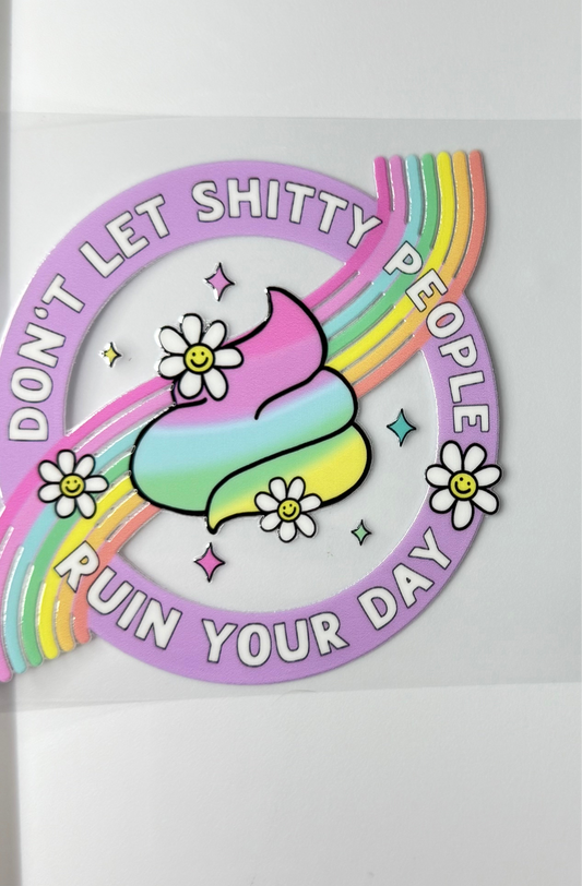 C42- Dont let SH*TTY People ruin your day with pastel color rainbow, flowers, and poo emoji 16OZ UV DTF Transfer Wrap/Sticker for Cup/Tumbler
