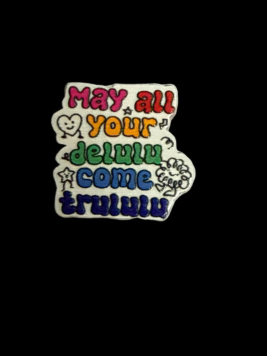 F/ACR50- (1)PC 1" May all your delulu come trululu Acrylic Focal Bead for DIY Pens, Keychains, Wristlets, Cup Charms, Car Charms ETC