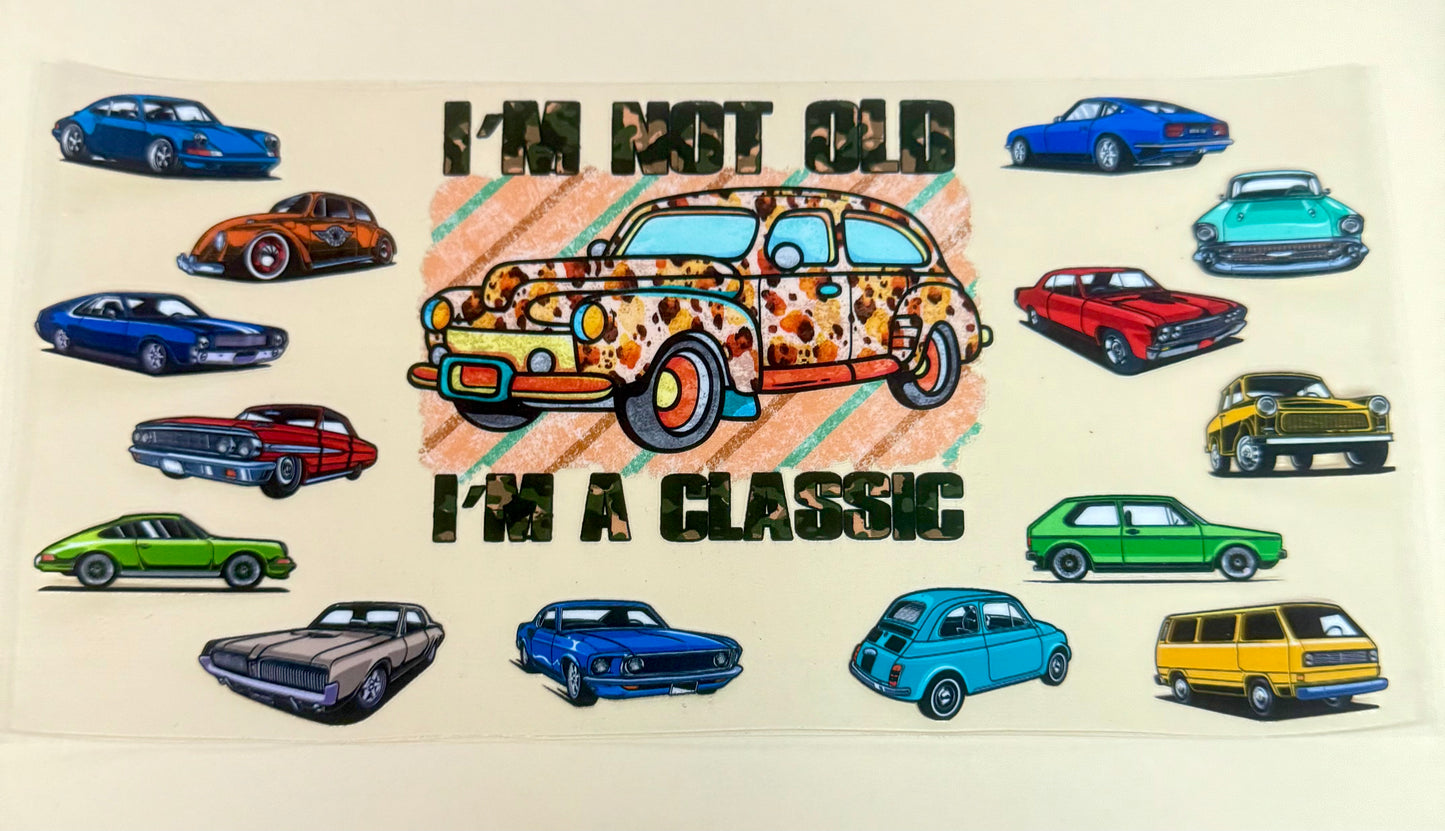 C298- (1PC) IM NOT OLD IM A CLASSIC 16OZ UV DTF Transfer Wrap/Sticker for Cup/Tumbler