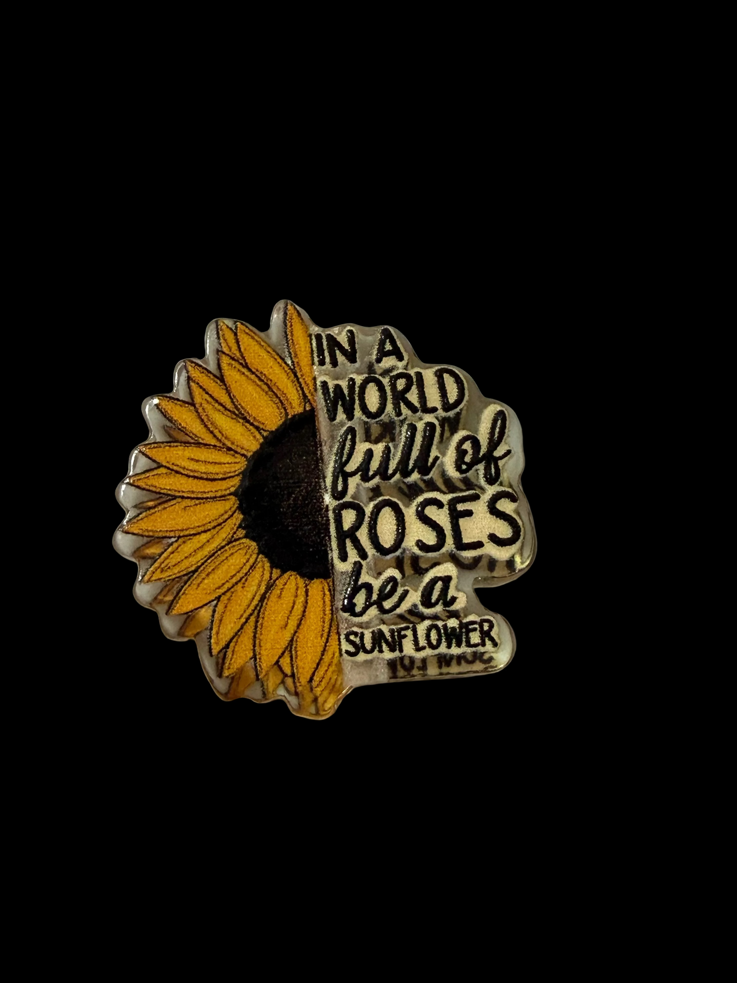 F/ACR3- (1)PC 1" In a world full of Roses be a Sunflower Acrylic Focal Bead for DIY Pens, Keychains, Wristlets, Cup Charms, Car Charms ETC